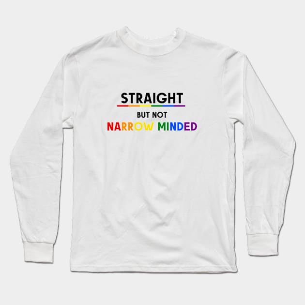 Straight But Not Narrowed Minded Pride Ally Shirt, Proud Ally, Gift for Straight Friend, Gay Queer LGBTQ Pride Month Long Sleeve T-Shirt by InfiniTee Design